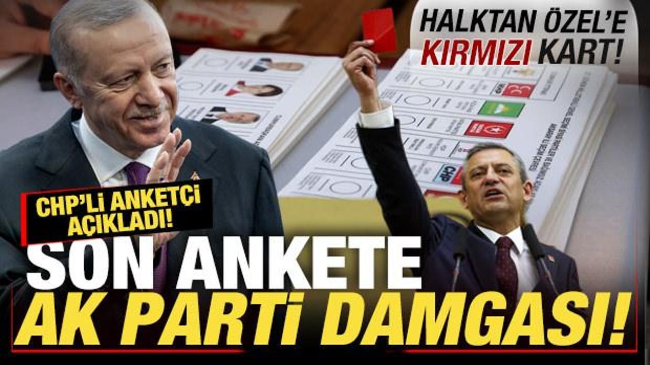 CHP’li anketçi açıkladı! Son ankete AK Parti damgası! Halktan Özel’e ‘kırmızı kart’