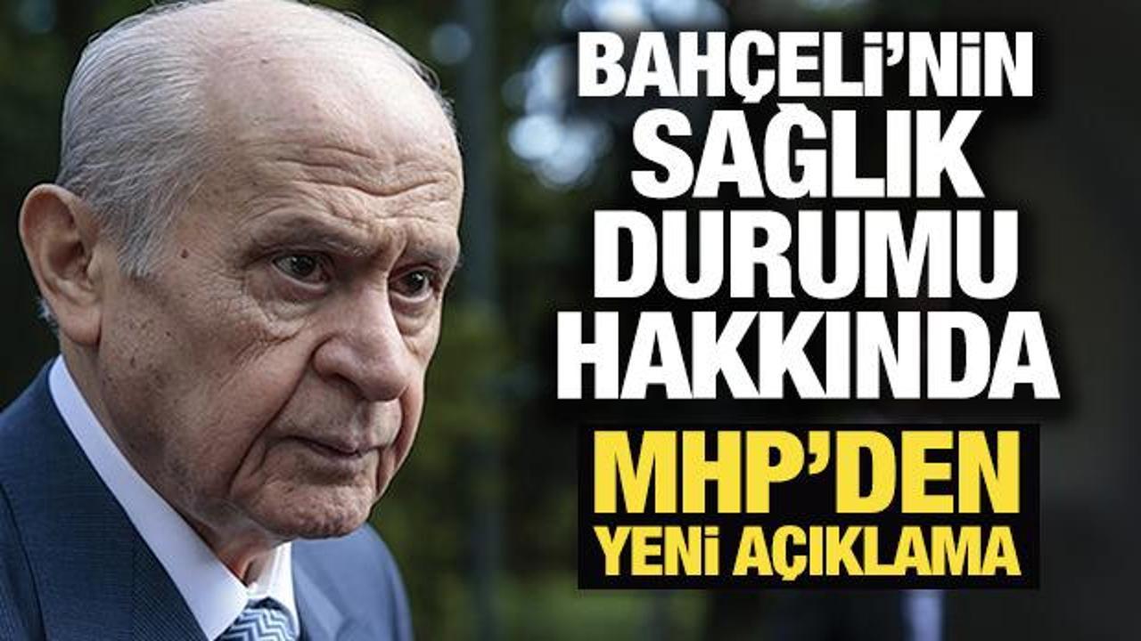 Devlet Bahçeli’nin sağlık durumu nasıl? MHP’den yeni açıklama
