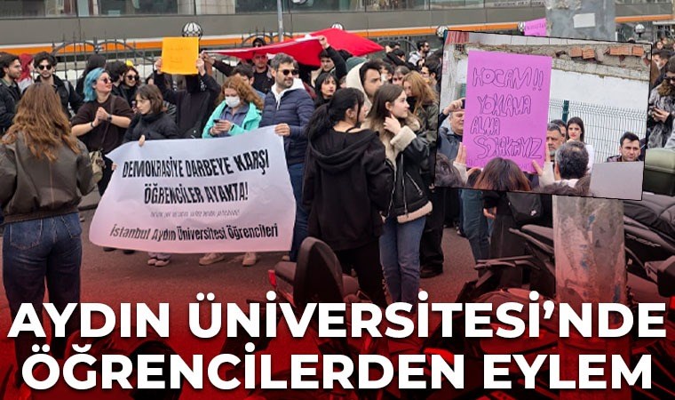 İstanbul Aydın Üniversitesi’nde ‘İBB’YE yönelik operasyon’ protestosu: Öğrencilerden eylem