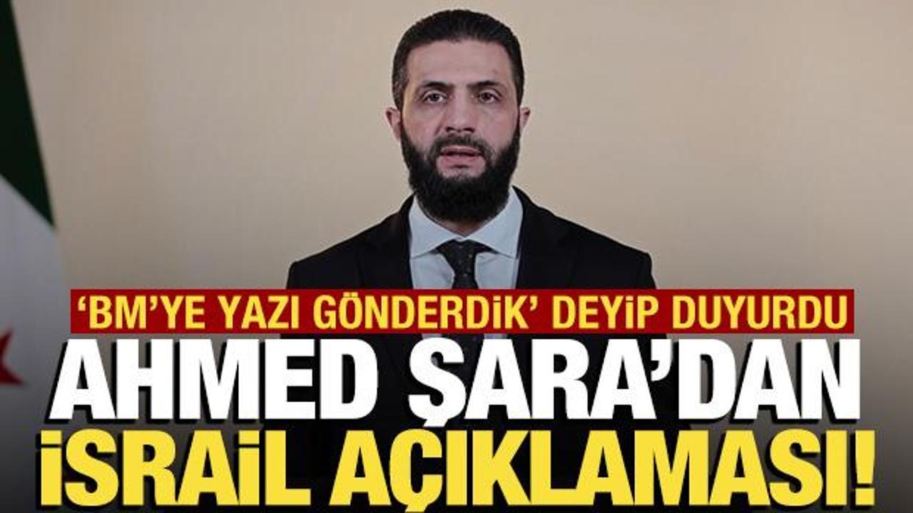 Şara’dan İsrail açıklaması! ‘BM’ye yazı gönderdik’