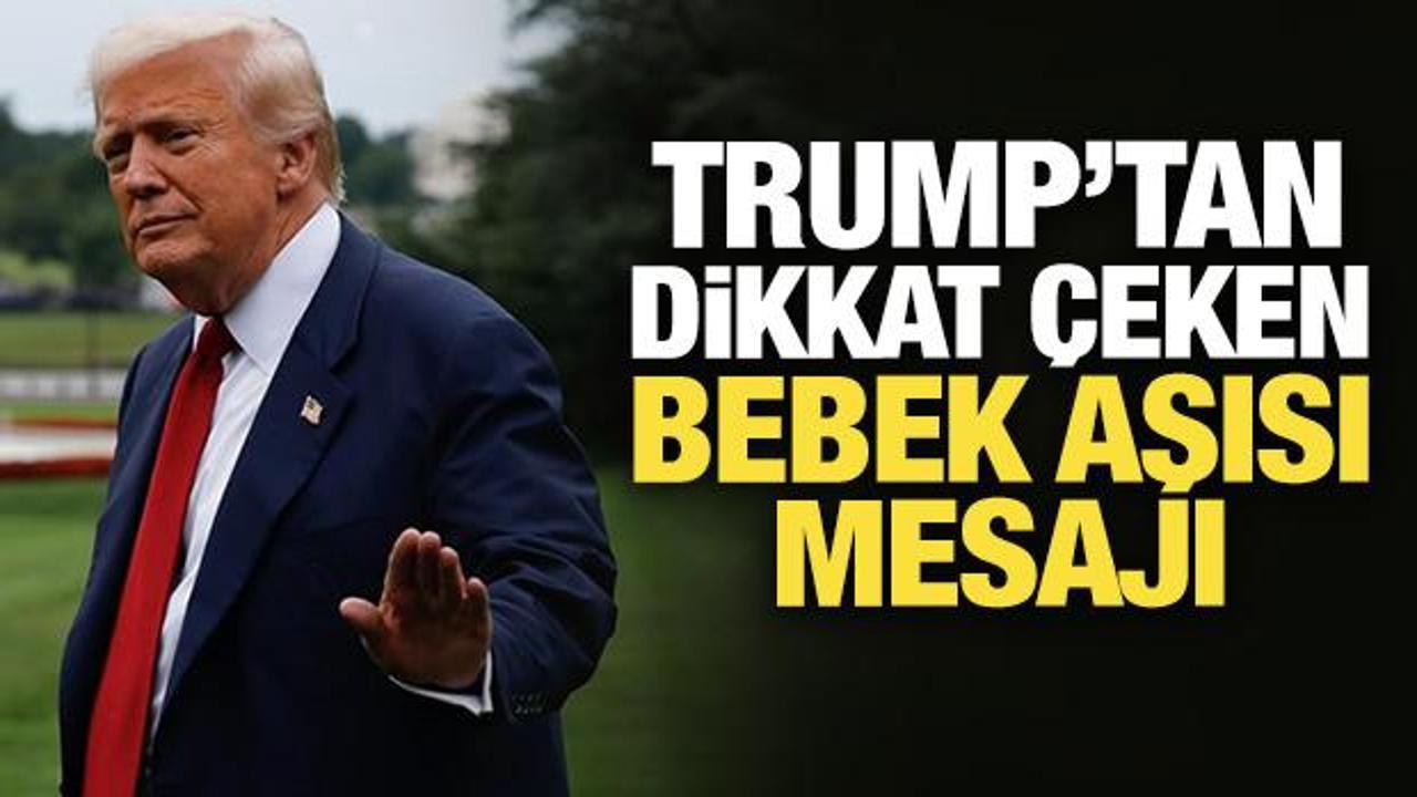 Trump’tan dikkat çeken bebek aşısı mesajı: Atlara yapılan gibi dev dozlar veriliyor!